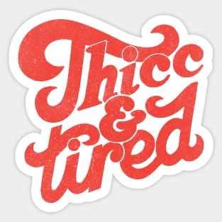 Thicc and Tired Sticker